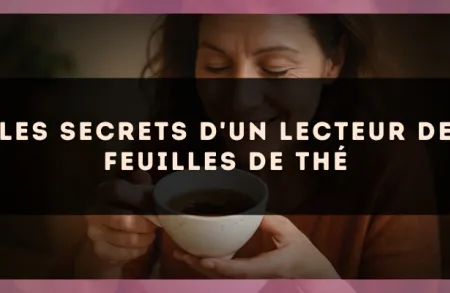 Les secrets d'un lecteur de feuilles de thé