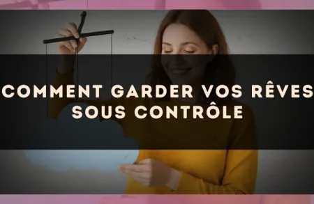 Comment garder vos rêves sous contrôle