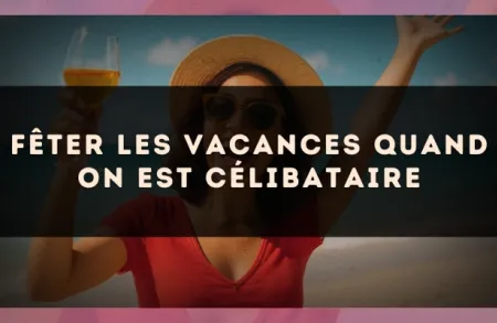 Fêter les vacances quand on est célibataire