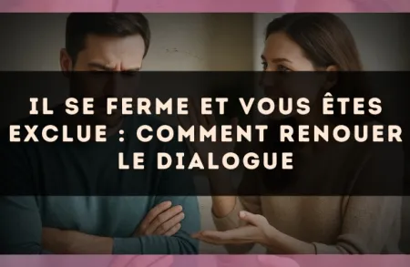 Il se ferme et vous êtes exclue : comment renouer le dialogue
