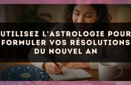 Utilisez l'astrologie pour formuler vos résolutions du Nouvel An