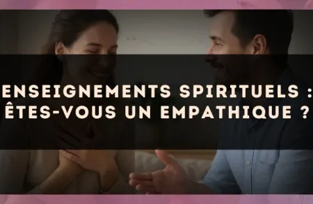 Enseignements spirituels : êtes-vous un empathique ?