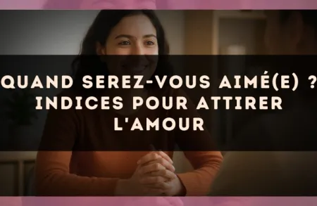 Quand serez-vous aimé(e) ? Indices pour attirer l'amour
