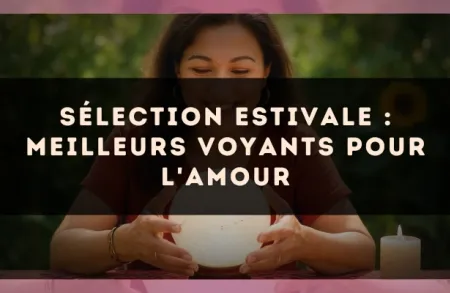 Sélection estivale : meilleurs voyants pour l'amour
