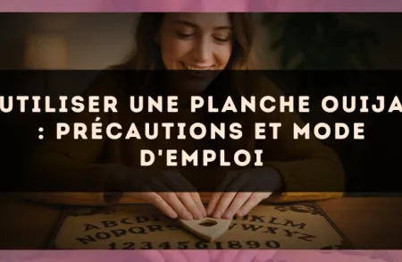 Utiliser une planche Ouija : précautions et mode d'emploi