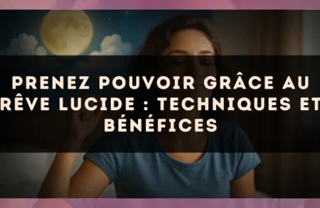 Prenez pouvoir grâce au rêve lucide : techniques et bénéfices