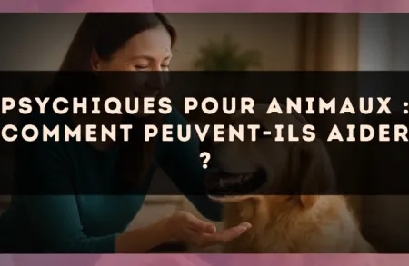 Psychiques pour animaux : comment peuvent-ils aider ?