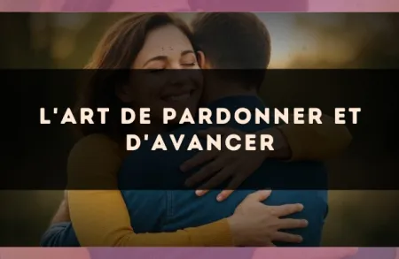 L'art de pardonner et d'avancer