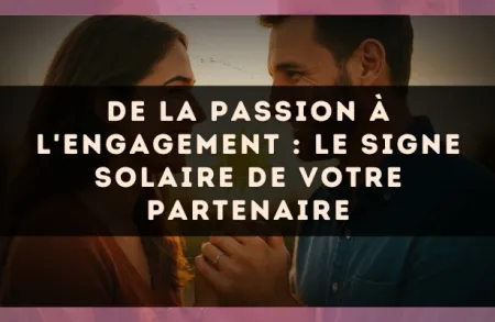 De la passion à l'engagement : le signe solaire de votre partenaire