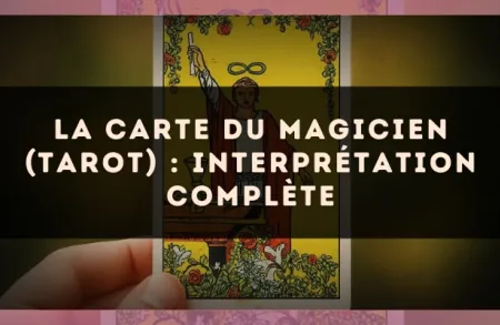La carte du Magicien (Tarot) : interprétation complète