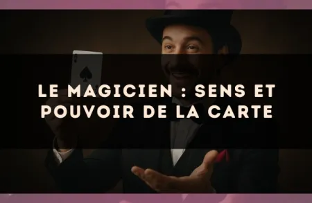 Le Magicien : sens et pouvoir de la carte