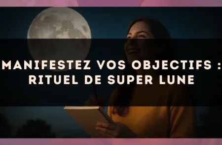 Manifestez Vos Objectifs : Rituel de Super Lune