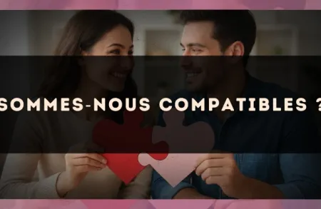 Sommes?nous compatibles ?