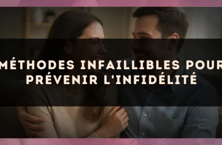 Méthodes infaillibles pour prévenir l'infidélité