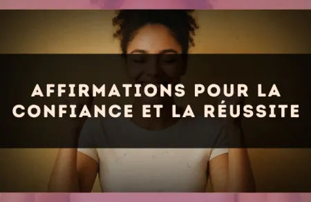 Affirmations pour la confiance et la réussite