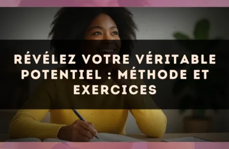 Révélez votre véritable potentiel : méthode et exercices