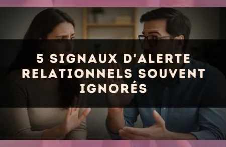 5 signaux d'alerte relationnels souvent ignorés