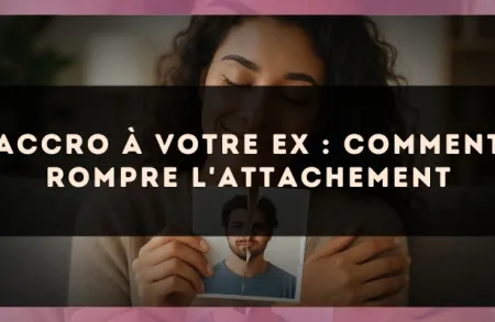Accro à votre ex : comment rompre l'attachement