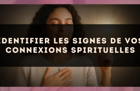 Identifier les signes de vos connexions spirituelles