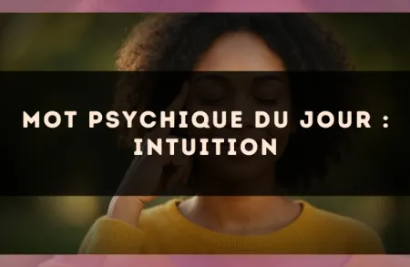 Mot psychique du jour : intuition