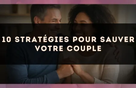 10 stratégies pour sauver votre couple