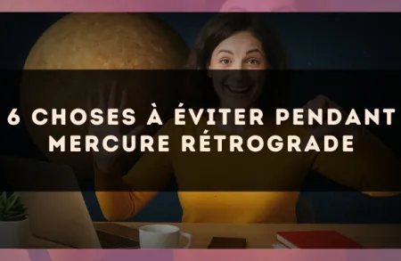 6 Choses à Éviter Pendant Mercure Rétrograde