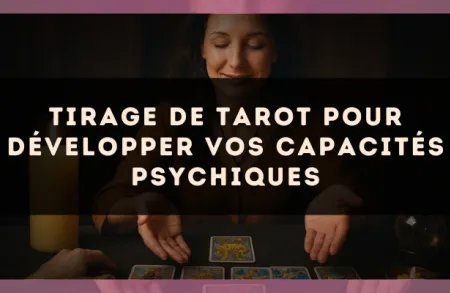 Tirage de tarot pour développer vos capacités psychiques