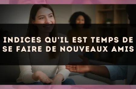 Indices qu'il est temps de se faire de nouveaux amis