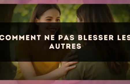 Comment ne pas blesser les autres