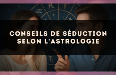 Conseils de séduction selon l'astrologie