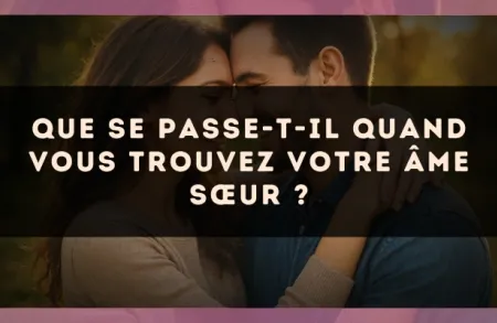 Que se passe-t-il quand vous trouvez votre âme sœur ?