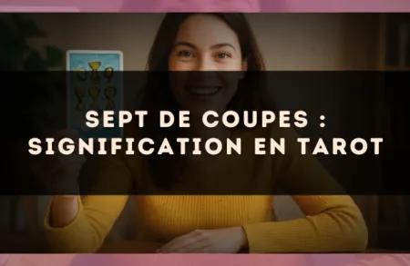 Sept de Coupes : signification en tarot