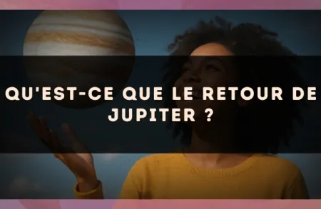 Qu'est-ce que le retour de Jupiter ?