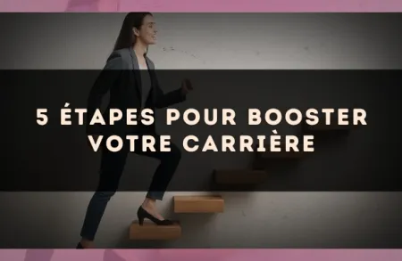 5 étapes pour booster votre carrière