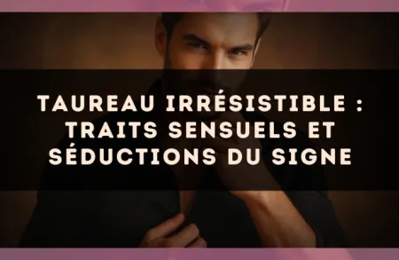 Taureau irrésistible : traits sensuels et séductions du signe