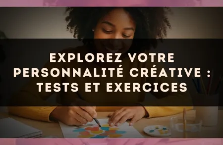 Explorez votre personnalité créative : tests et exercices