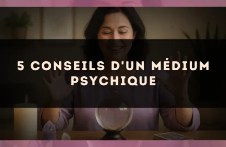 5 conseils d'un médium psychique