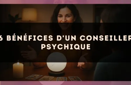 6 bénéfices d'un conseiller psychique