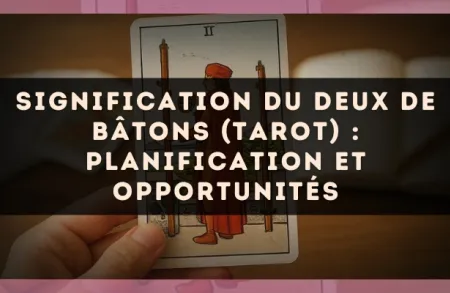 Signification du Deux de Bâtons (tarot) : planification et opportunités