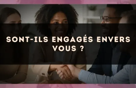 Sont-ils engagés envers vous ?