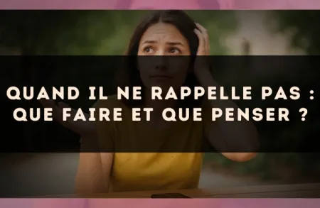 Quand il ne rappelle pas : que faire et que penser ?