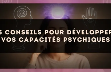 5 conseils pour développer vos capacités psychiques