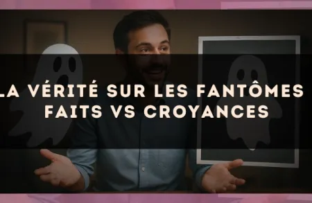 La vérité sur les fantômes : faits vs croyances