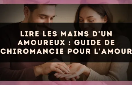 Lire les mains d'un amoureux : guide de chiromancie pour l'amour