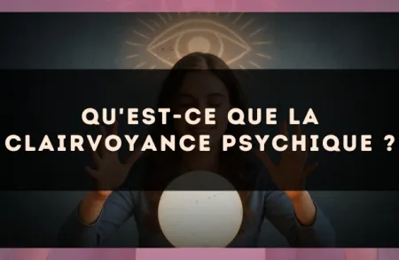 Qu'est-ce que la clairvoyance psychique ?
