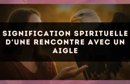 Signification spirituelle d'une rencontre avec un aigle