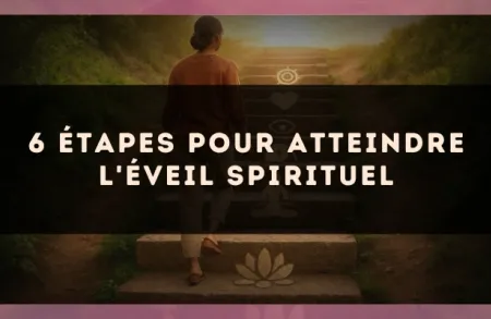 6 étapes pour atteindre l'éveil spirituel