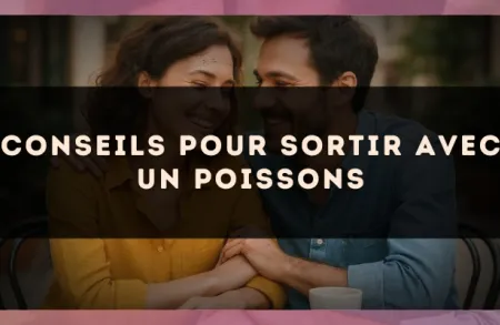 Conseils pour sortir avec un Poissons