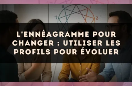 L'ennéagramme pour changer : utiliser les profils pour évoluer
