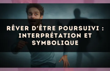 Rêver d'être poursuivi : interprétation et symbolique